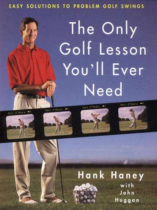 Title details for The Only Golf Lesson You'll Ever Need by Hank Haney - Available